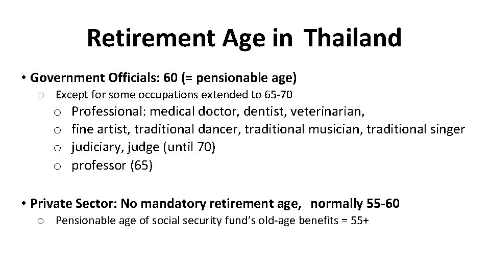 Retirement Age in Thailand • Government Officials: 60 (= pensionable age) o Except for Retirement Age in Thailand • Government Officials: 60 (= pensionable age) o Except for