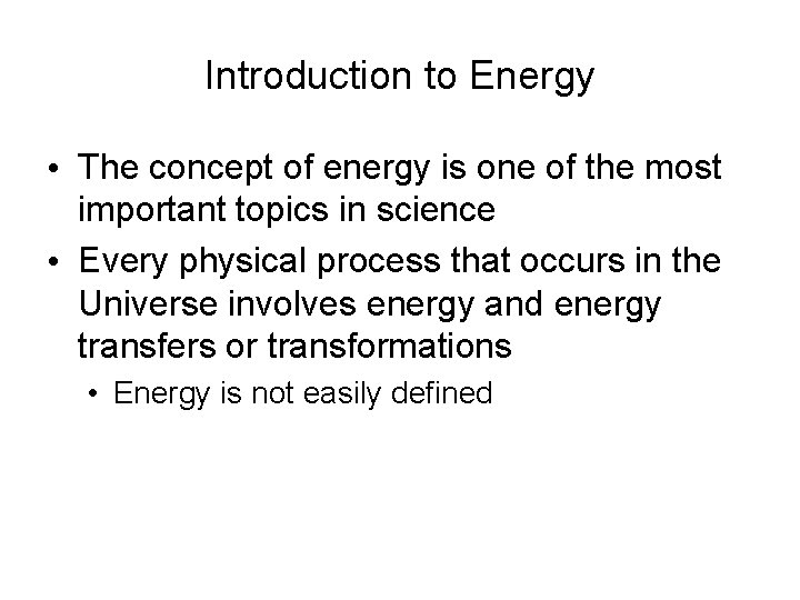 Introduction to Energy • The concept of energy is one of the most important