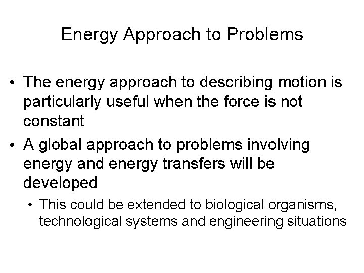 Energy Approach to Problems • The energy approach to describing motion is particularly useful