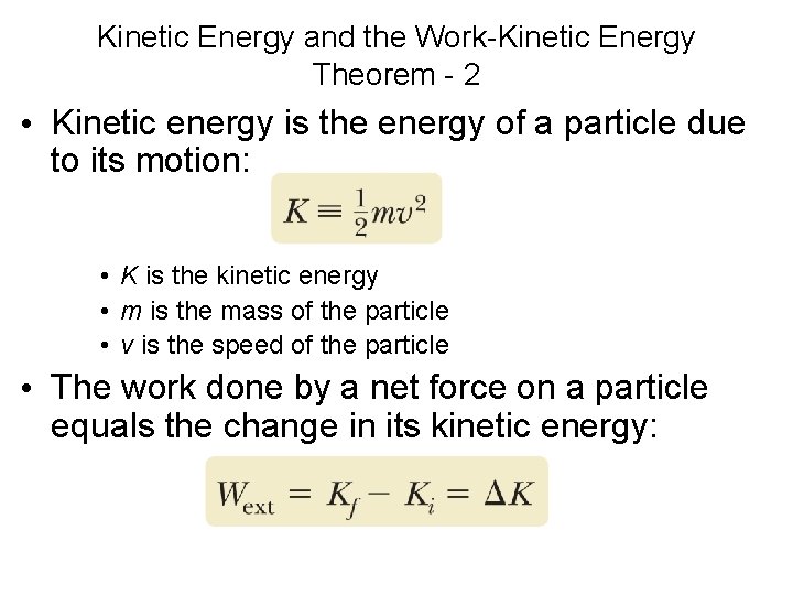 Kinetic Energy and the Work-Kinetic Energy Theorem - 2 • Kinetic energy is the