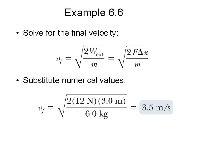 Example 6. 6 • Solve for the final velocity: • Substitute numerical values: 