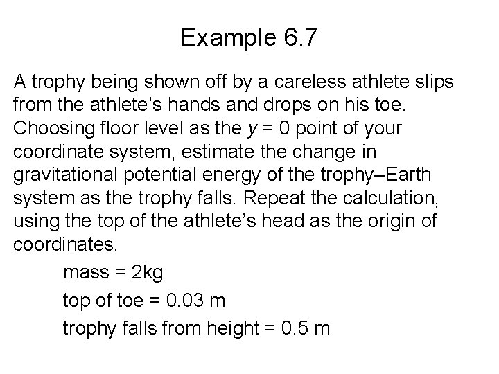 Example 6. 7 A trophy being shown off by a careless athlete slips from