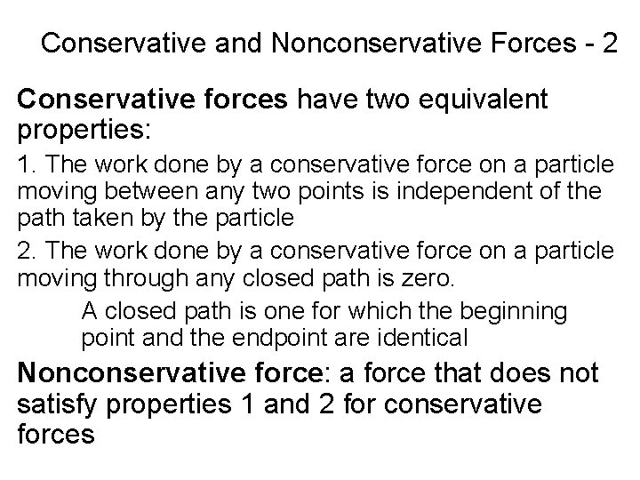 Conservative and Nonconservative Forces - 2 Conservative forces have two equivalent properties: 1. The