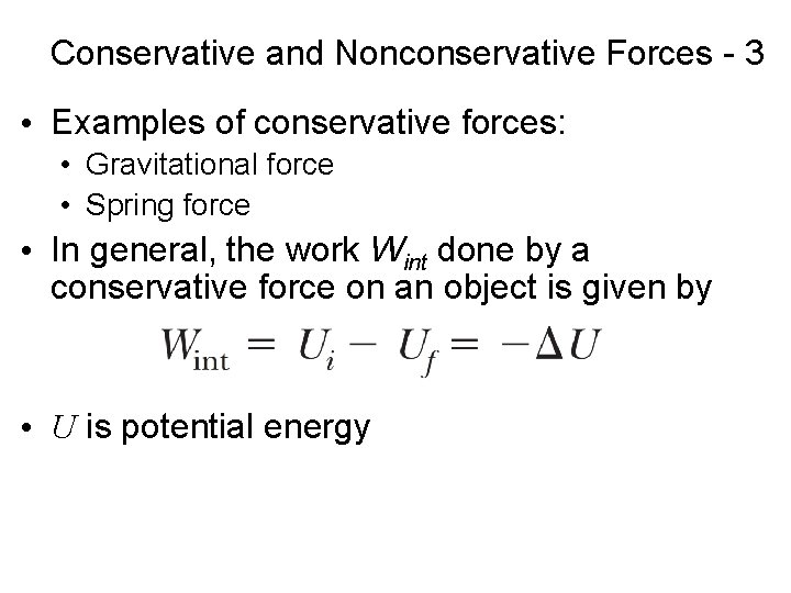 Conservative and Nonconservative Forces - 3 • Examples of conservative forces: • Gravitational force