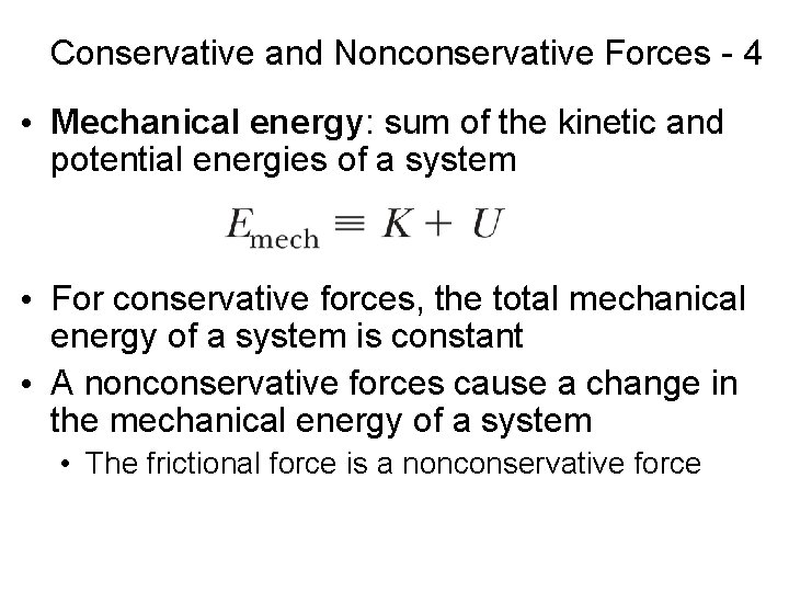 Conservative and Nonconservative Forces - 4 • Mechanical energy: sum of the kinetic and