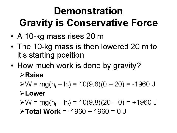 Demonstration Gravity is Conservative Force • A 10 -kg mass rises 20 m •