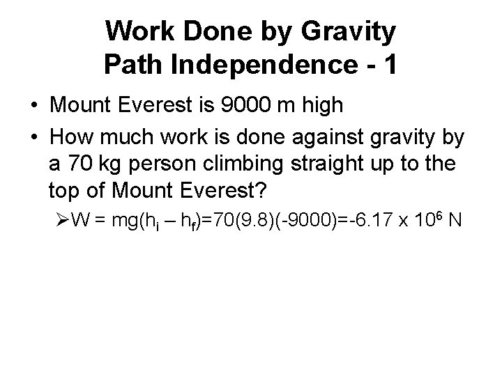 Work Done by Gravity Path Independence - 1 • Mount Everest is 9000 m