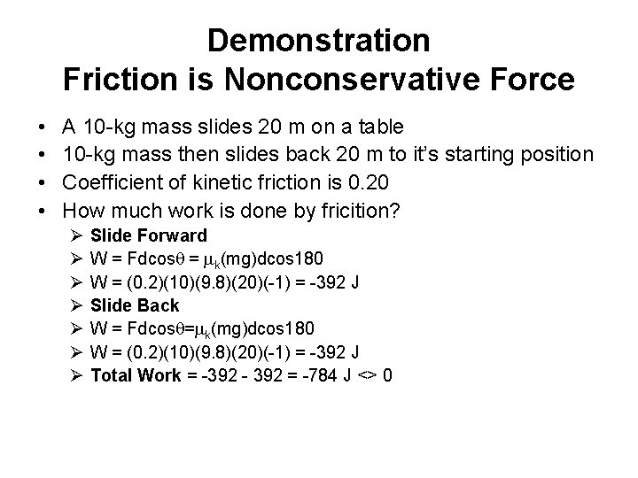 Demonstration Friction is Nonconservative Force • • A 10 -kg mass slides 20 m