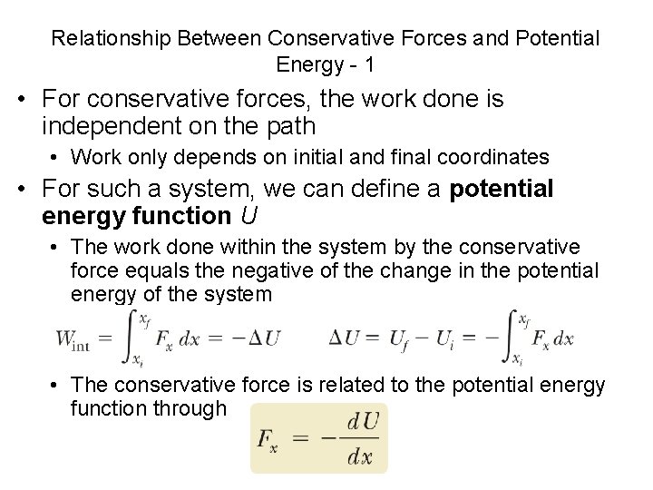 Relationship Between Conservative Forces and Potential Energy - 1 • For conservative forces, the