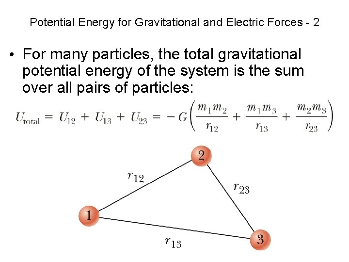 Potential Energy for Gravitational and Electric Forces - 2 • For many particles, the