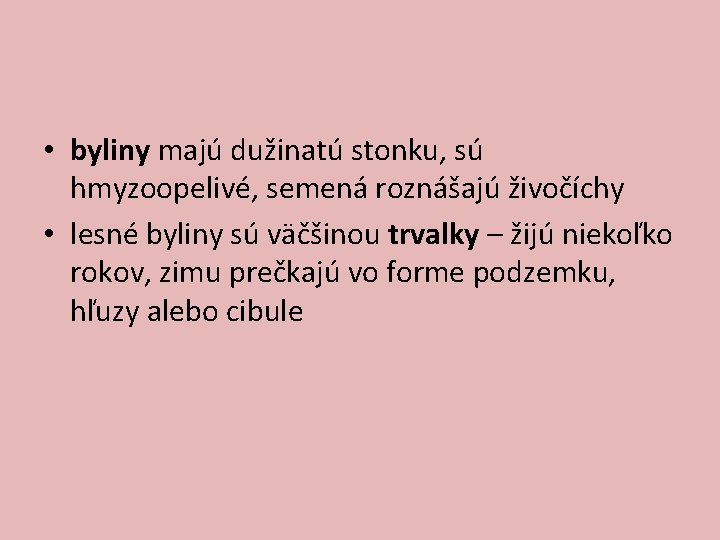  • byliny majú dužinatú stonku, sú hmyzoopelivé, semená roznášajú živočíchy • lesné byliny