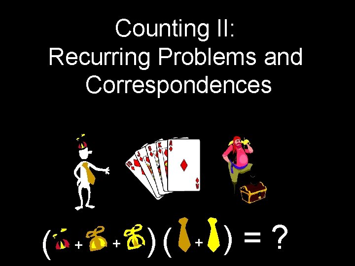 Counting II: Recurring Problems and Correspondences ( + + ) ( + ) =
