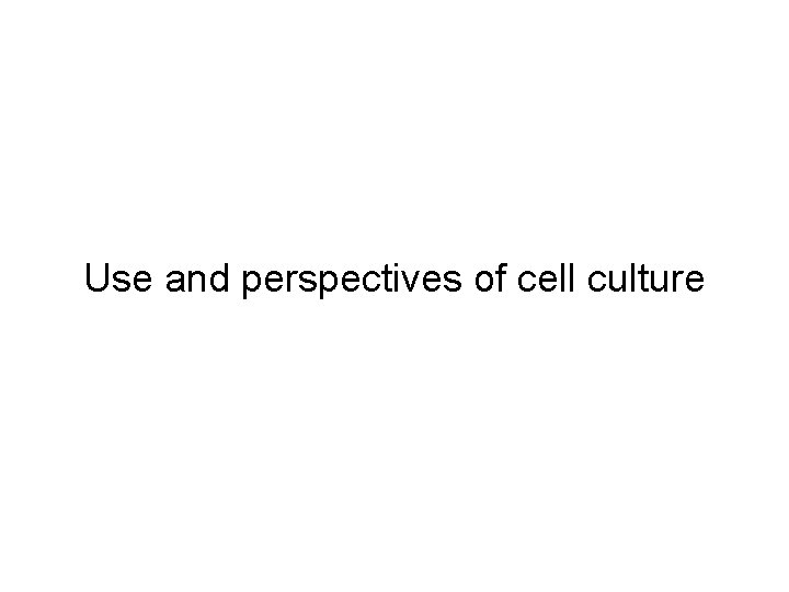 Use and perspectives of cell culture 