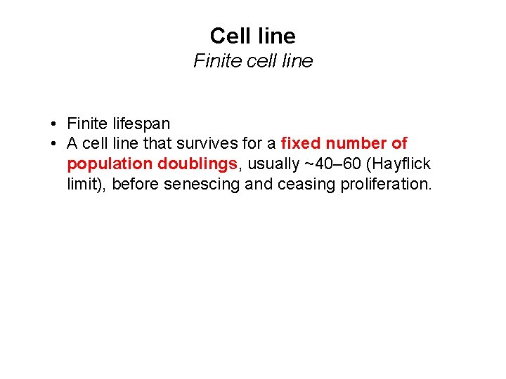 Cell line Finite cell line • Finite lifespan • A cell line that survives