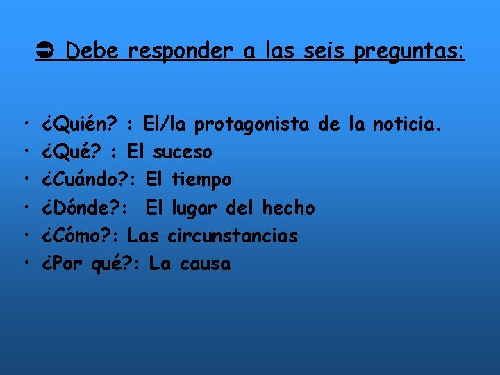  Debe responder a las seis preguntas: • • • ¿Quién? : El/la protagonista
