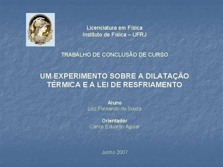 Licenciatura em Física Instituto de Física – UFRJ TRABALHO DE CONCLUSÃO DE CURSO UM