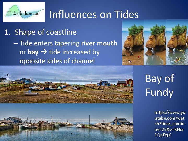 Influences on Tides 1. Shape of coastline – Tide enters tapering river mouth or