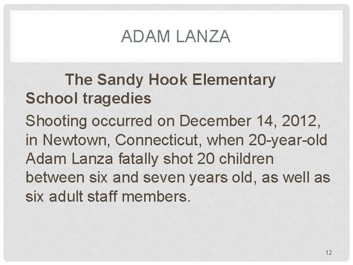 ADAM LANZA The Sandy Hook Elementary School tragedies Shooting occurred on December 14, 2012,