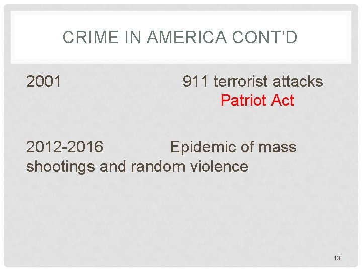 CRIME IN AMERICA CONT’D 2001 911 terrorist attacks Patriot Act 2012 -2016 Epidemic of
