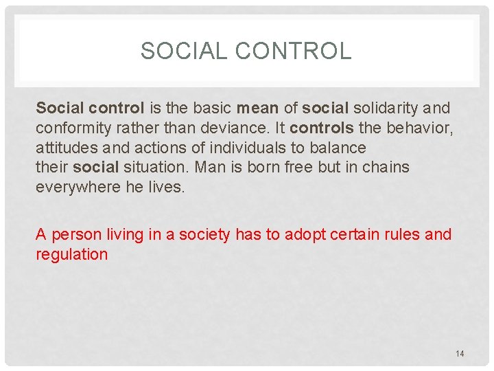 SOCIAL CONTROL Social control is the basic mean of social solidarity and conformity rather