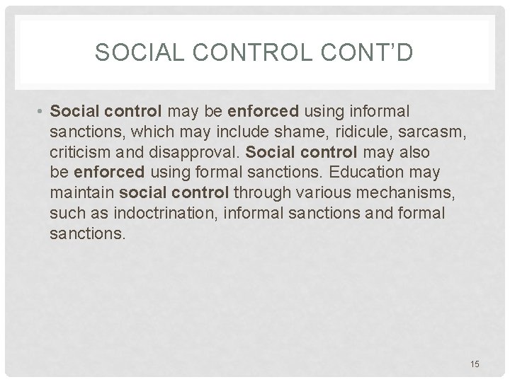 SOCIAL CONTROL CONT’D • Social control may be enforced using informal sanctions, which may