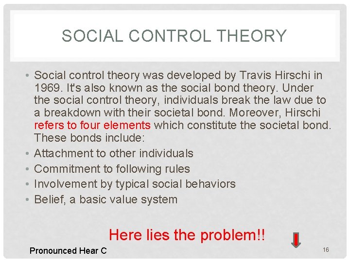 SOCIAL CONTROL THEORY • Social control theory was developed by Travis Hirschi in 1969.