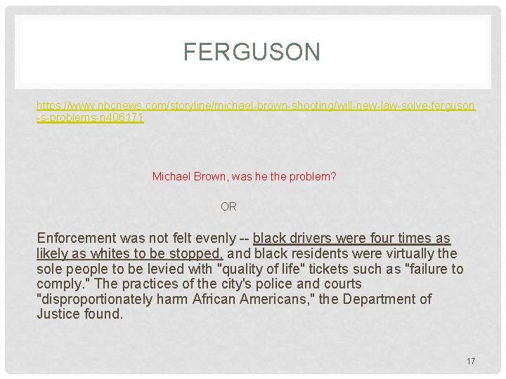 FERGUSON https: //www. nbcnews. com/storyline/michael-brown-shooting/will-new-law-solve-ferguson -s-problems-n 406171 Michael Brown, was he the problem? OR
