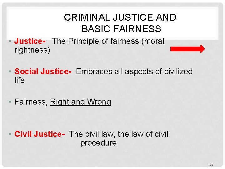  CRIMINAL JUSTICE AND BASIC FAIRNESS • Justice- The Principle of fairness (moral rightness)