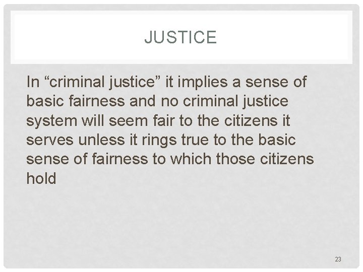 JUSTICE In “criminal justice” it implies a sense of basic fairness and no criminal