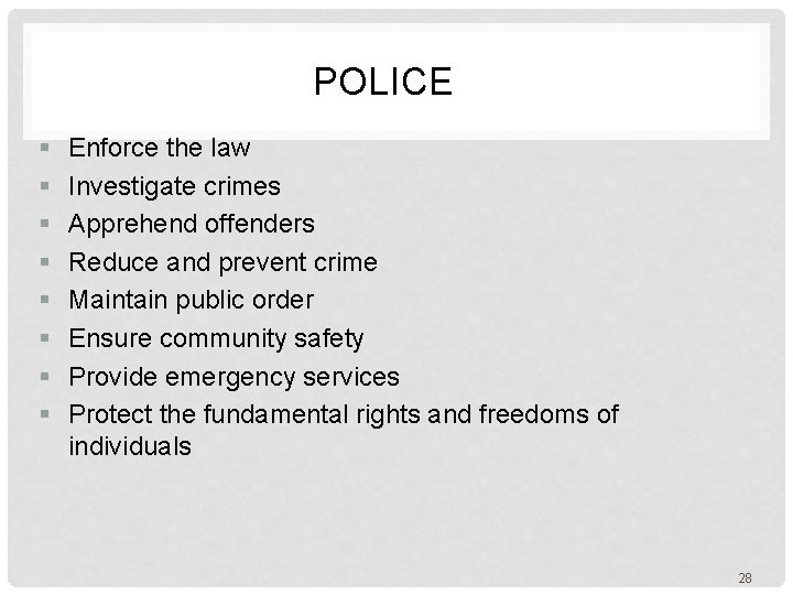  POLICE § § § § Enforce the law Investigate crimes Apprehend offenders Reduce