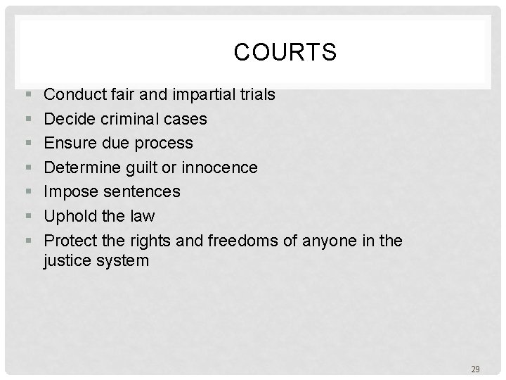  COURTS § § § § Conduct fair and impartial trials Decide criminal cases