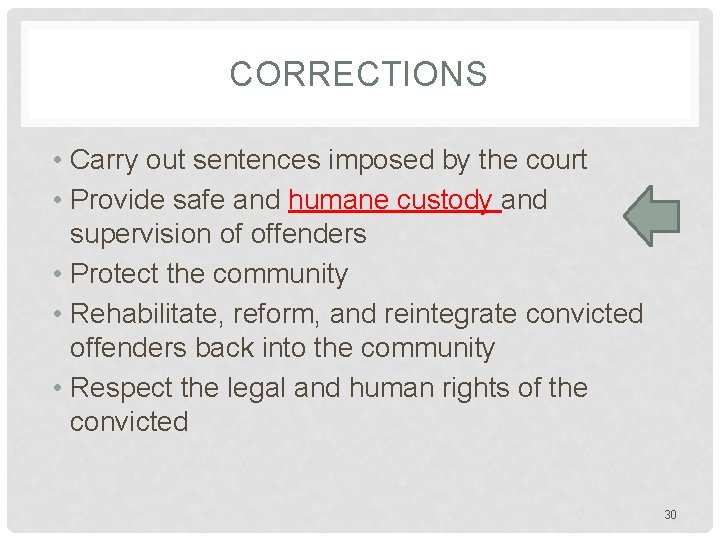 CORRECTIONS • Carry out sentences imposed by the court • Provide safe and humane