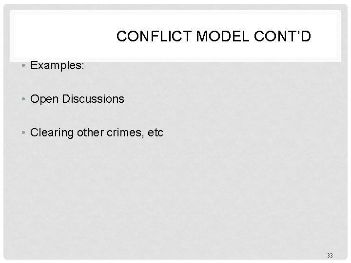  CONFLICT MODEL CONT’D • Examples: • Open Discussions • Clearing other crimes, etc