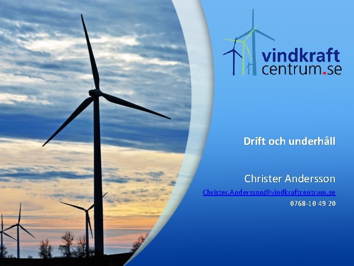 Drift och underhåll Christer Andersson Christer. Andersson@vindkraftcentrum. se 0768 -10 49 20 Drift och underhåll Christer Andersson Christer. Andersson@vindkraftcentrum. se 0768 -10 49 20