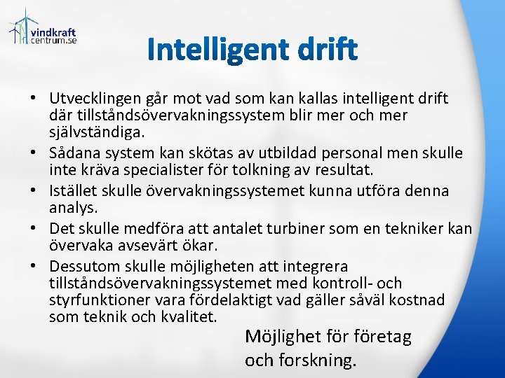  • Utvecklingen går mot vad som kan kallas intelligent drift där tillståndsövervakningssystem blir