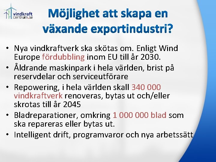  • Nya vindkraftverk ska skötas om. Enligt Wind Europe fördubbling inom EU till