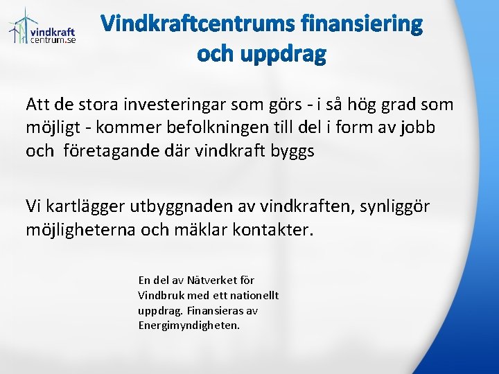 Att de stora investeringar som görs - i så hög grad som möjligt - Att de stora investeringar som görs - i så hög grad som möjligt -