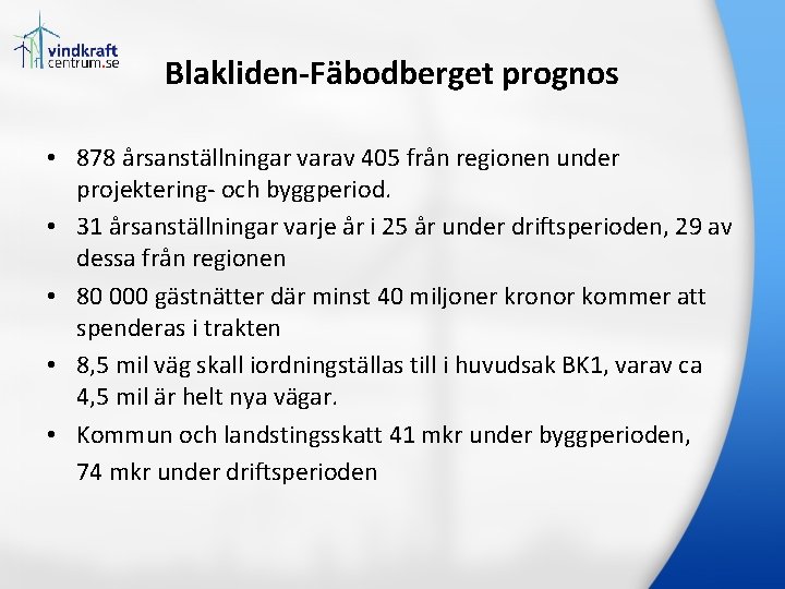 Blakliden-Fäbodberget prognos • 878 årsanställningar varav 405 från regionen under projektering- och byggperiod. •