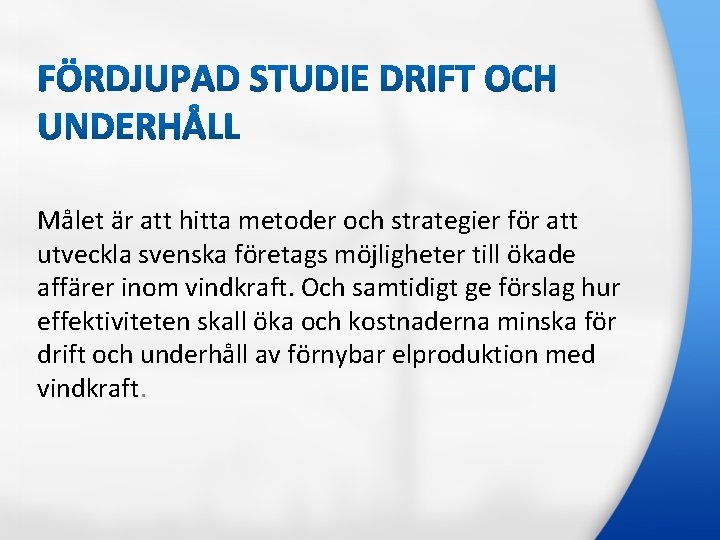 Målet är att hitta metoder och strategier för att utveckla svenska företags möjligheter till