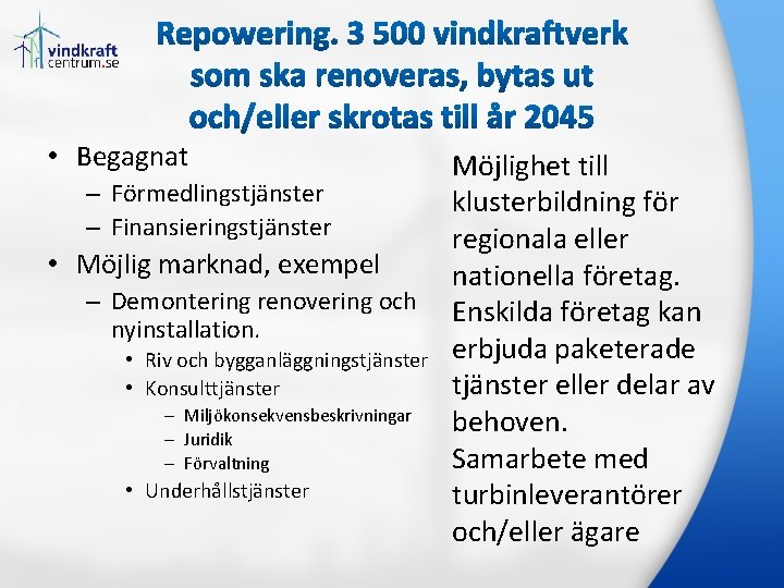  • Begagnat – Förmedlingstjänster – Finansieringstjänster • Möjlig marknad, exempel – Demontering renovering