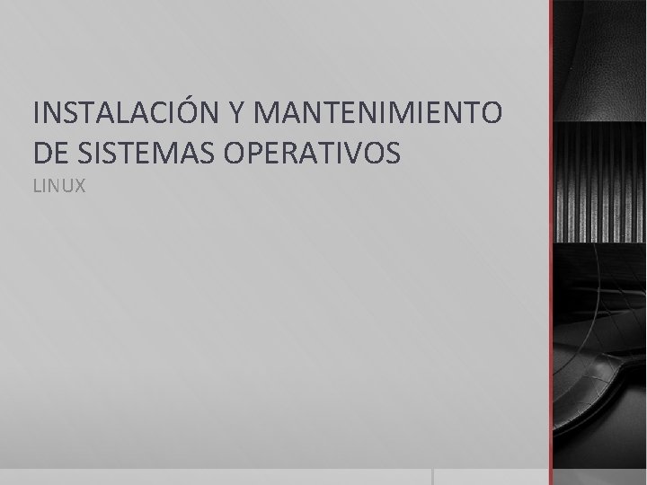 INSTALACIÓN Y MANTENIMIENTO DE SISTEMAS OPERATIVOS LINUX 