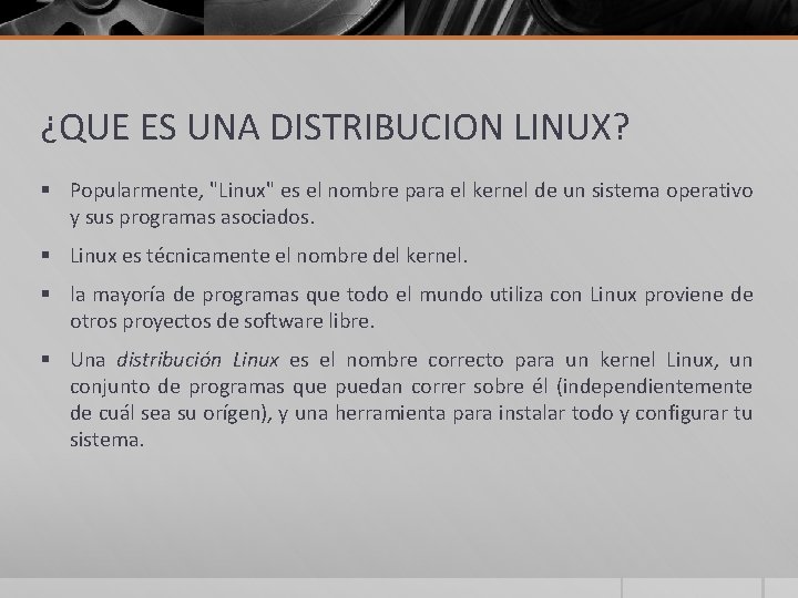 ¿QUE ES UNA DISTRIBUCION LINUX? § Popularmente, "Linux" es el nombre para el kernel