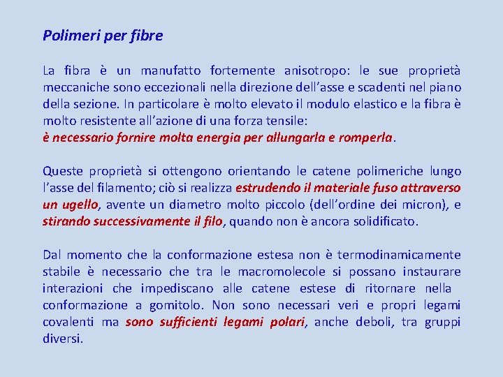 Polimeri per fibre La fibra è un manufatto fortemente anisotropo: le sue proprietà meccaniche