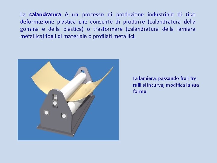 La calandratura è un processo di produzione industriale di tipo deformazione plastica che consente