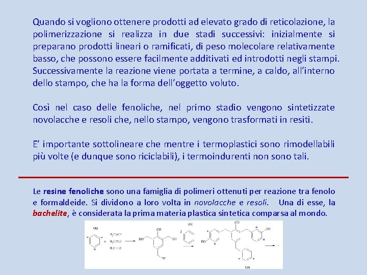 Quando si vogliono ottenere prodotti ad elevato grado di reticolazione, la polimerizzazione si realizza