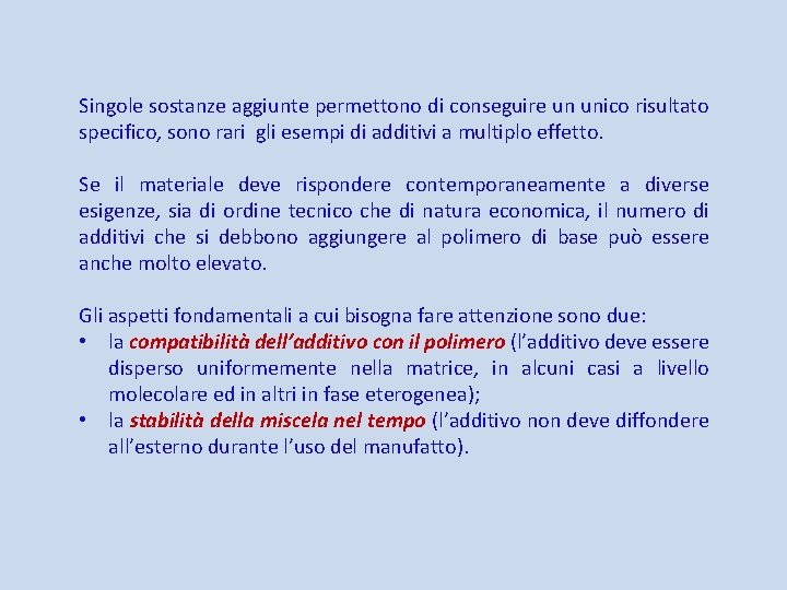 Singole sostanze aggiunte permettono di conseguire un unico risultato specifico, sono rari gli esempi