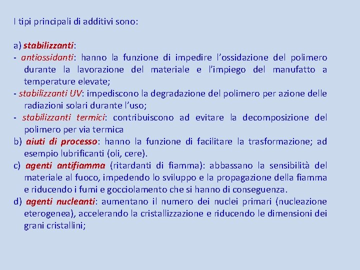 I tipi principali di additivi sono: a) stabilizzanti: - antiossidanti: hanno la funzione di