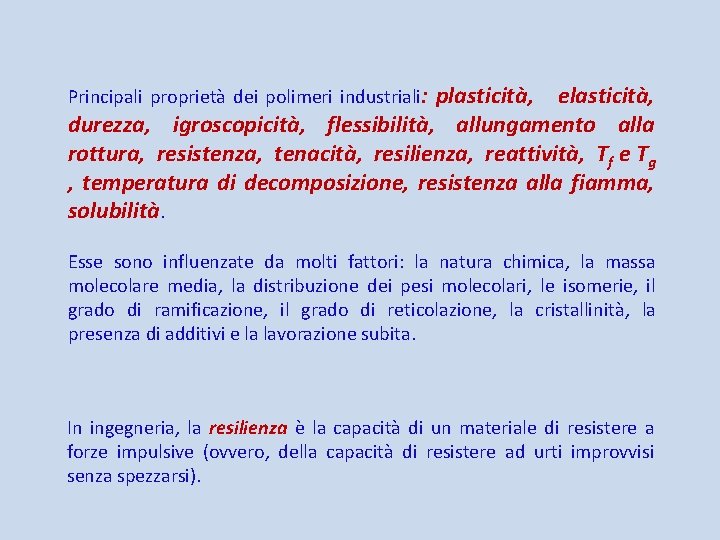 Principali proprietà dei polimeri industriali: plasticità, elasticità, durezza, igroscopicità, flessibilità, allungamento alla rottura, resistenza,