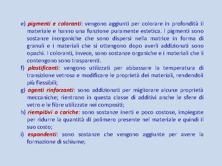 e) pigmenti e coloranti: vengono aggiunti per colorare in profondità il materiale e hanno