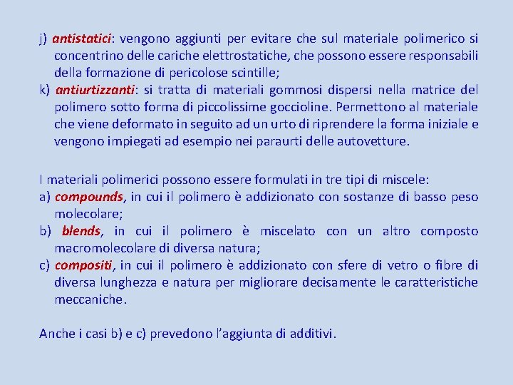 j) antistatici: vengono aggiunti per evitare che sul materiale polimerico si concentrino delle cariche